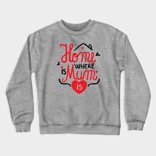 Home is where Mum is Crewneck Sweatshirt